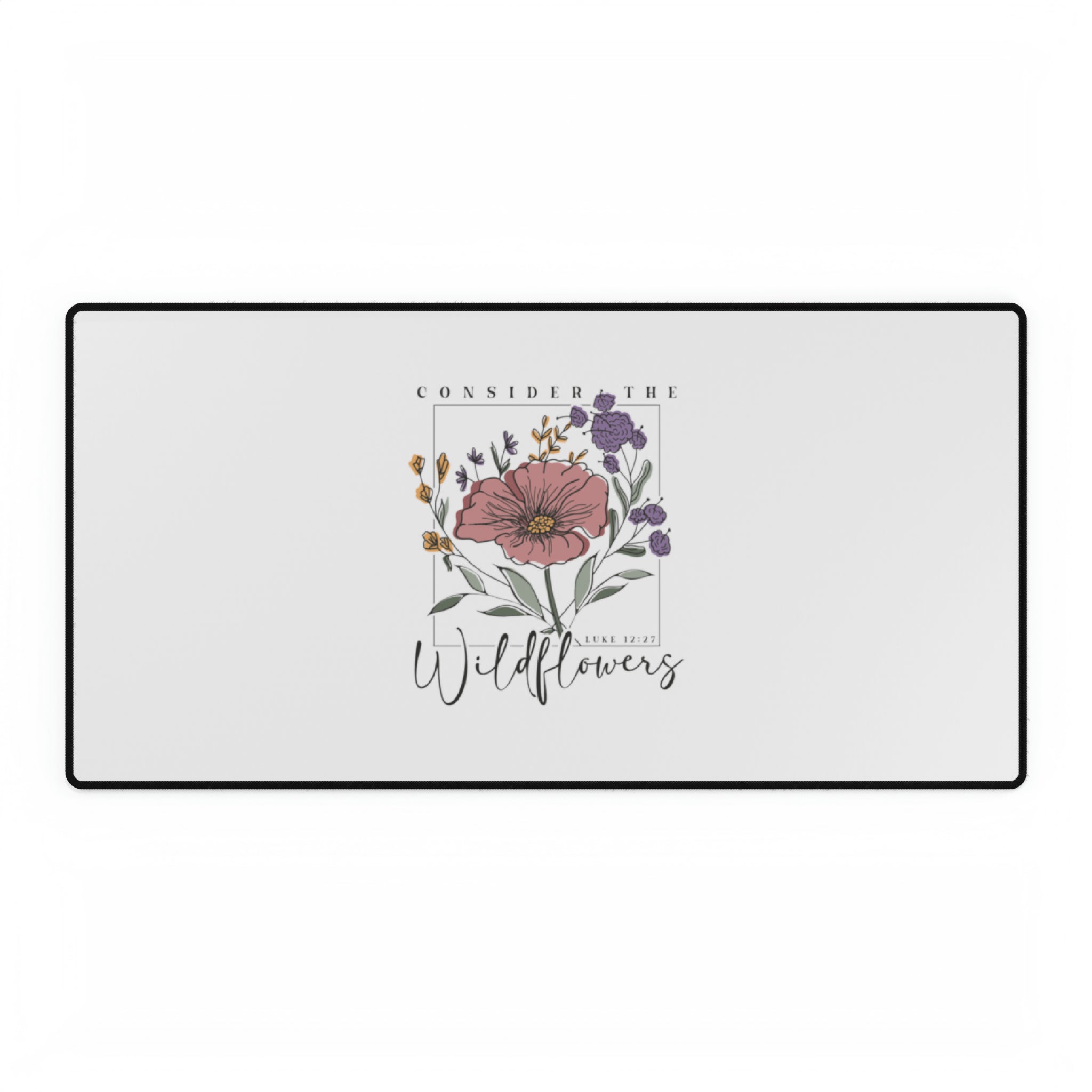 Consider the Wildflowers - Desk Mat