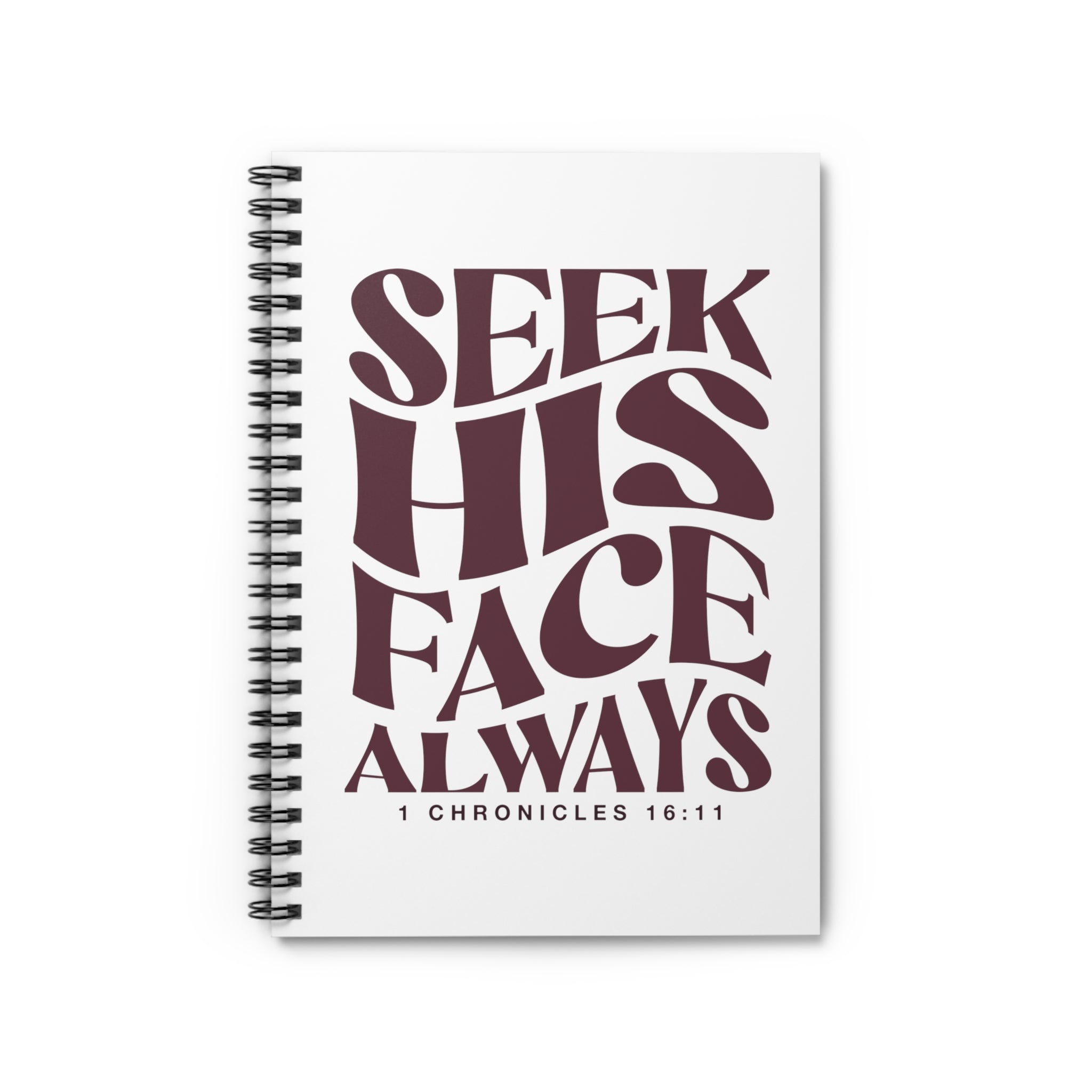 Seek His Face Always - Spiral Notebook