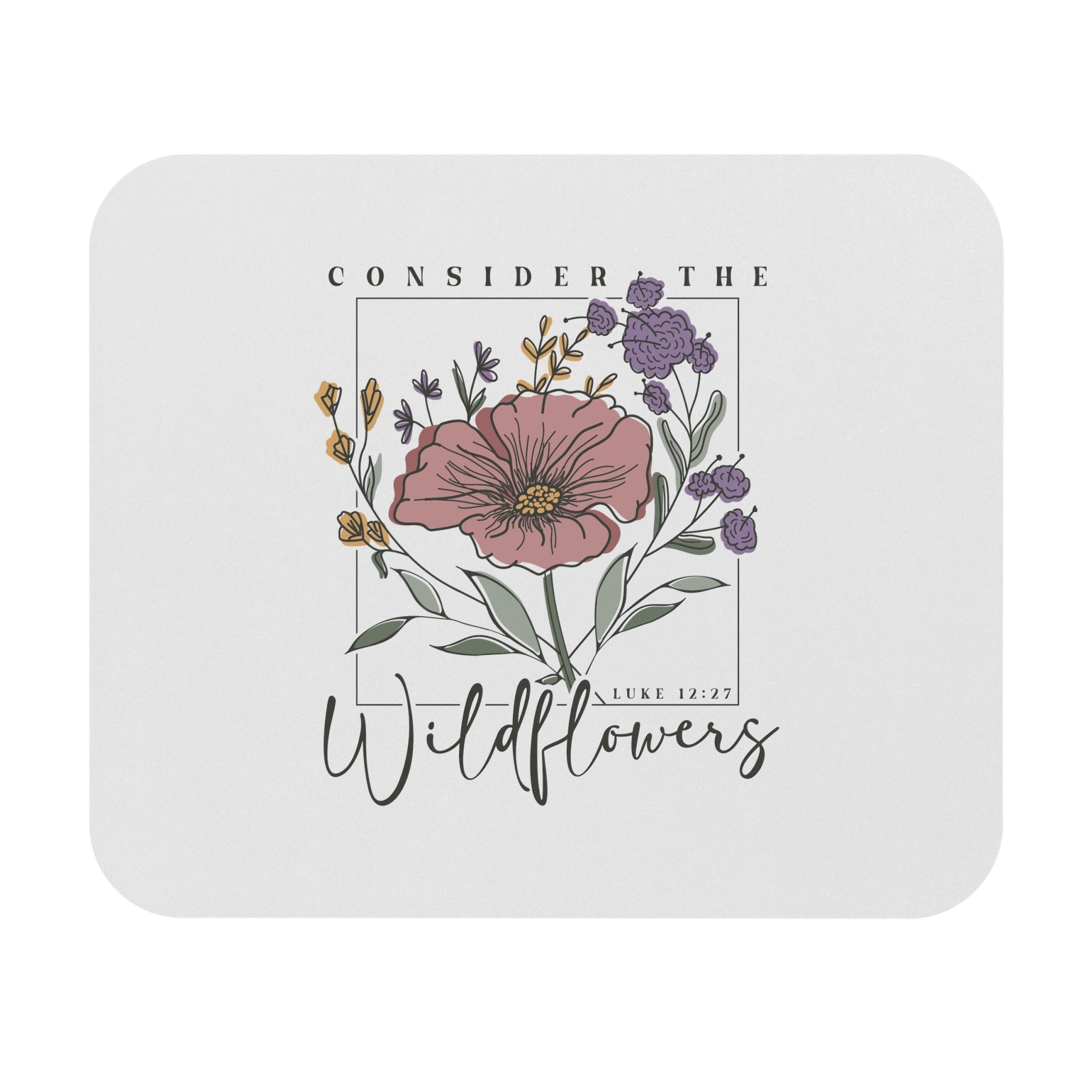 Consider the Wildflowers- Mouse Pad
