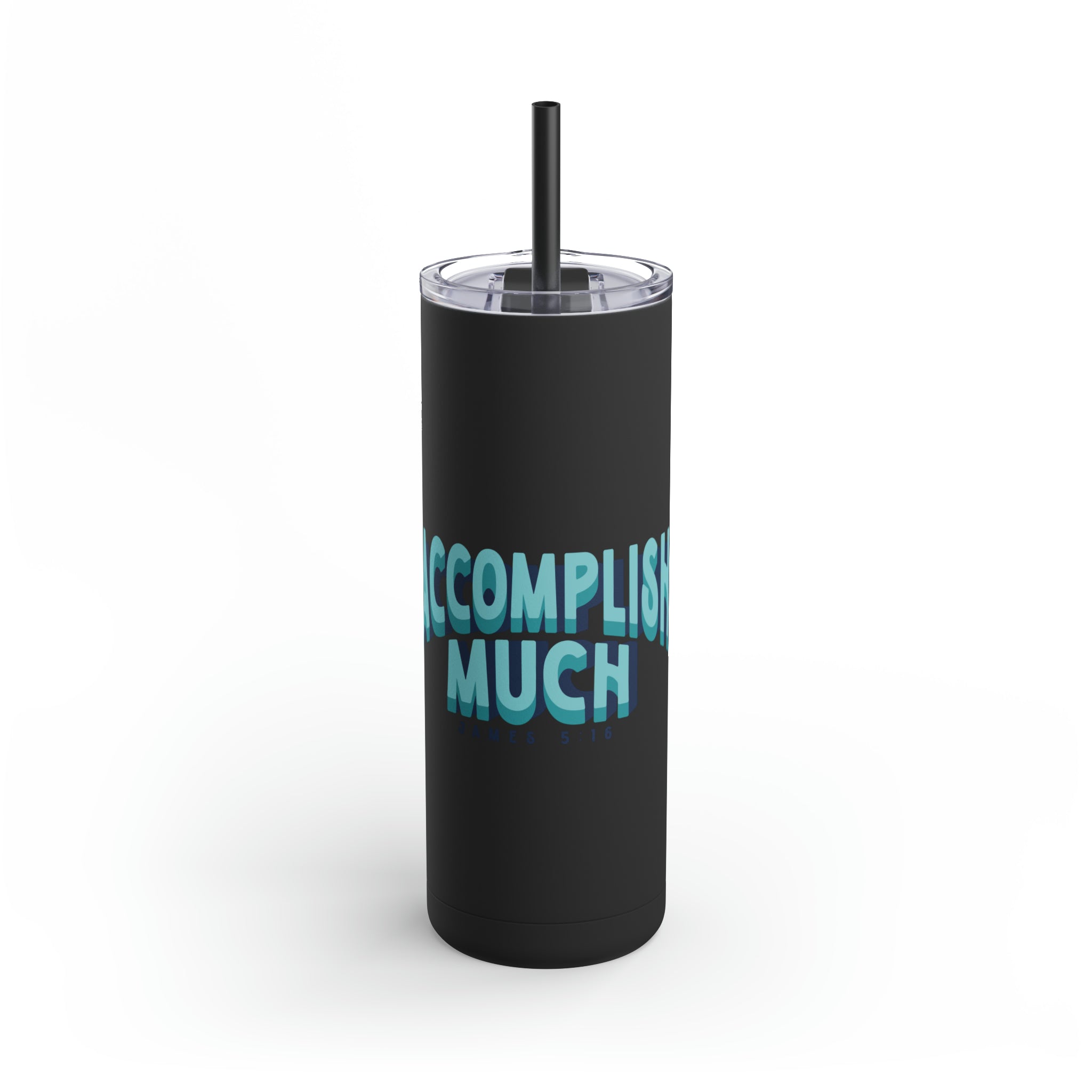 Accomplish Much - Skinny Tumbler