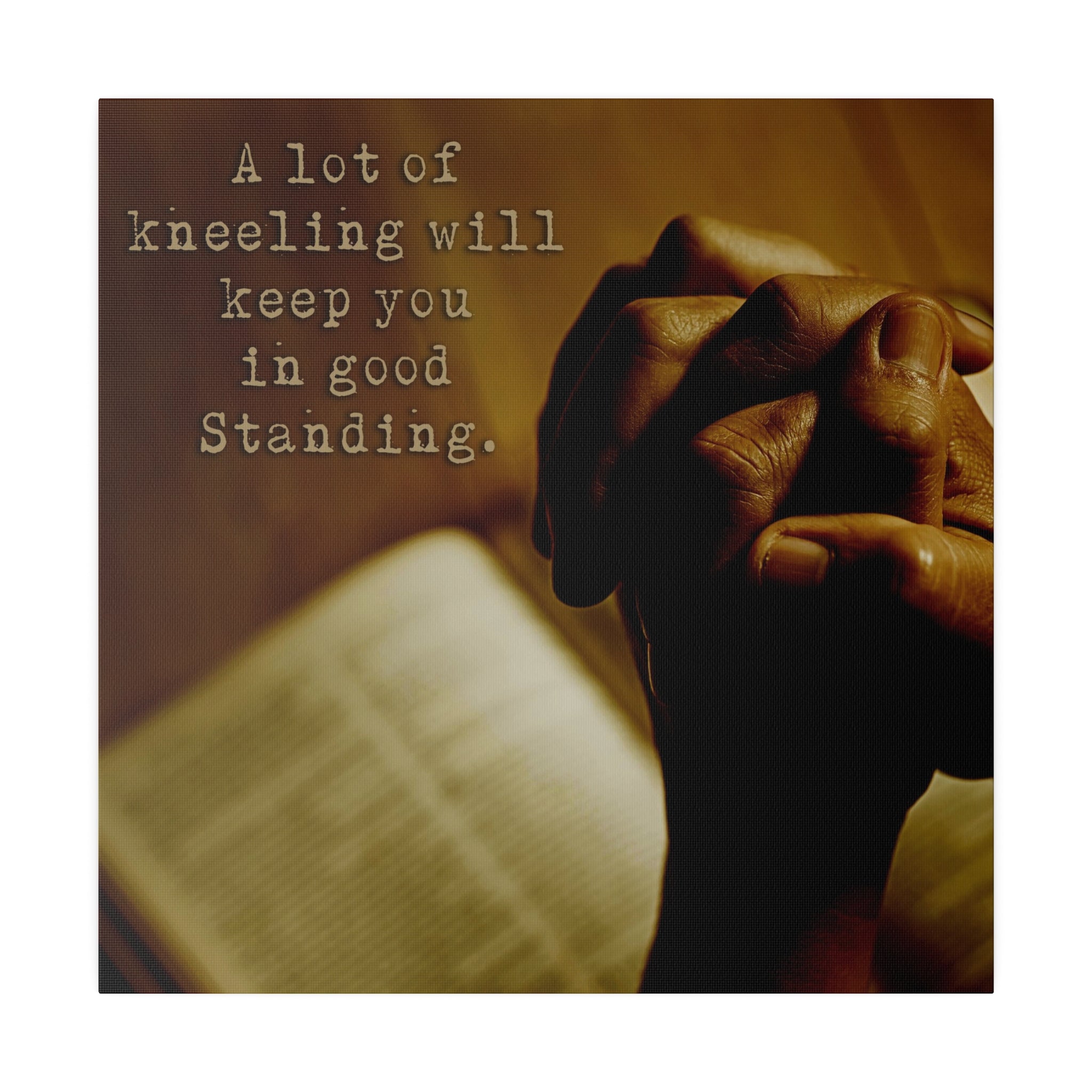 Christian Wall Decor - A Lot of Kneeling Will Keep You In Good Standing - Canvas Sign