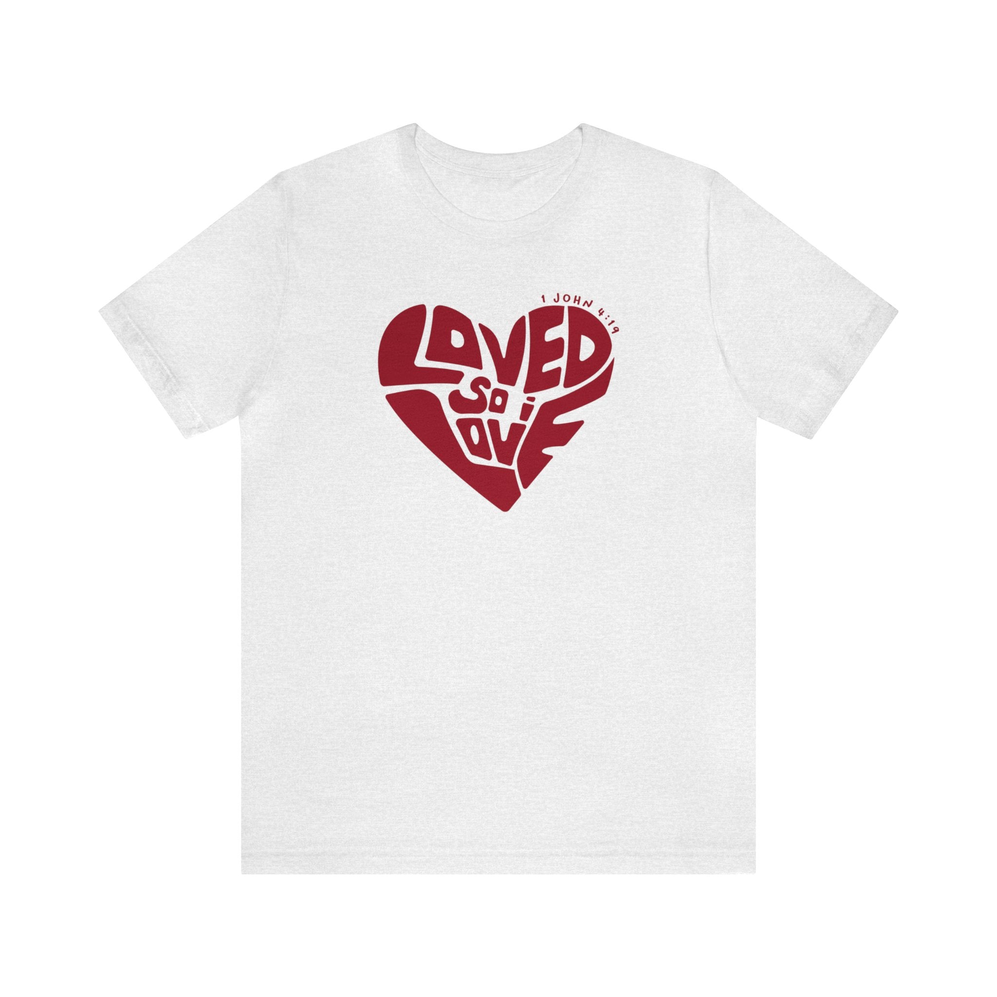 Loved So I Love - Short Sleeve Tee