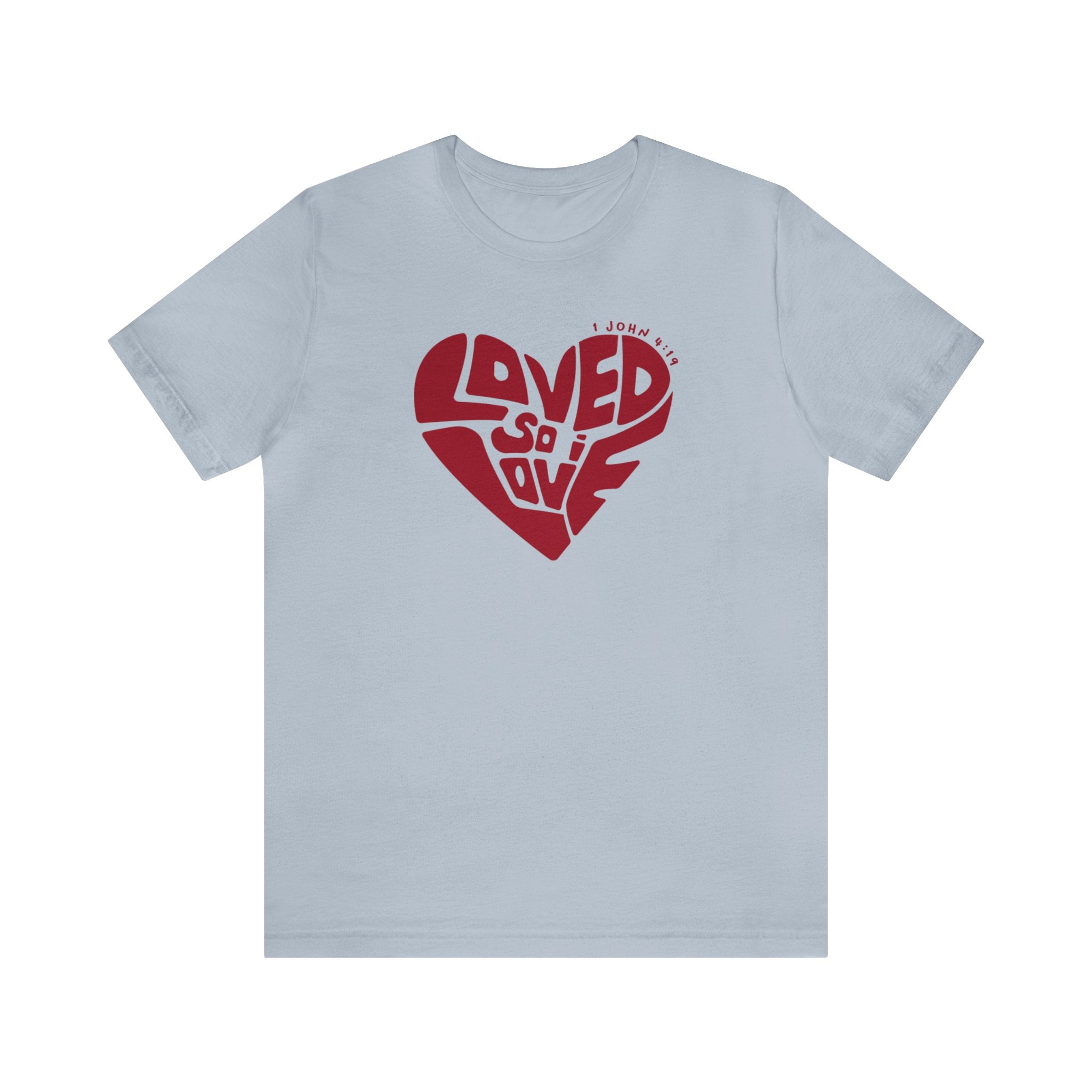 Loved So I Love - Short Sleeve Tee