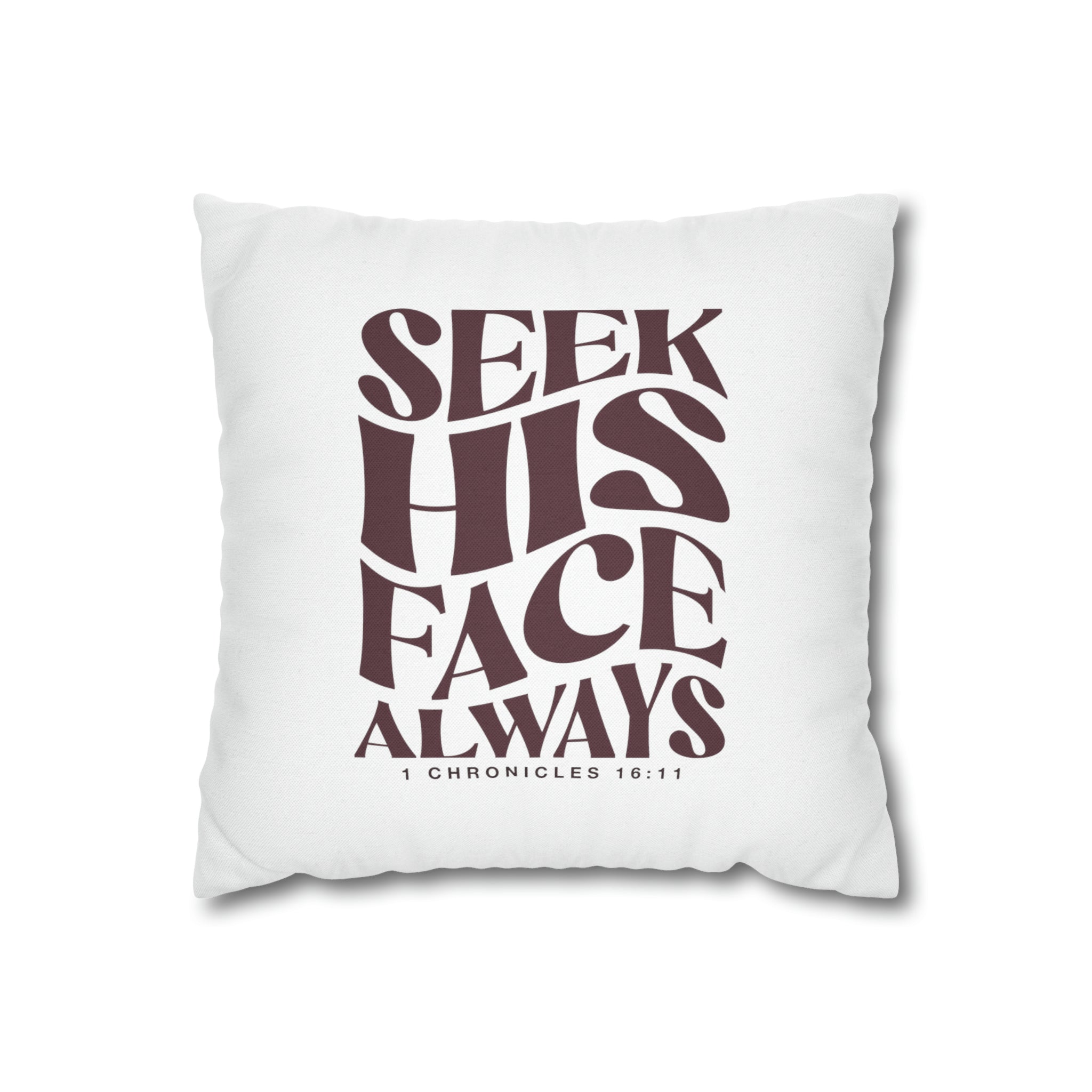 Seek His Face Always - Pillow Case