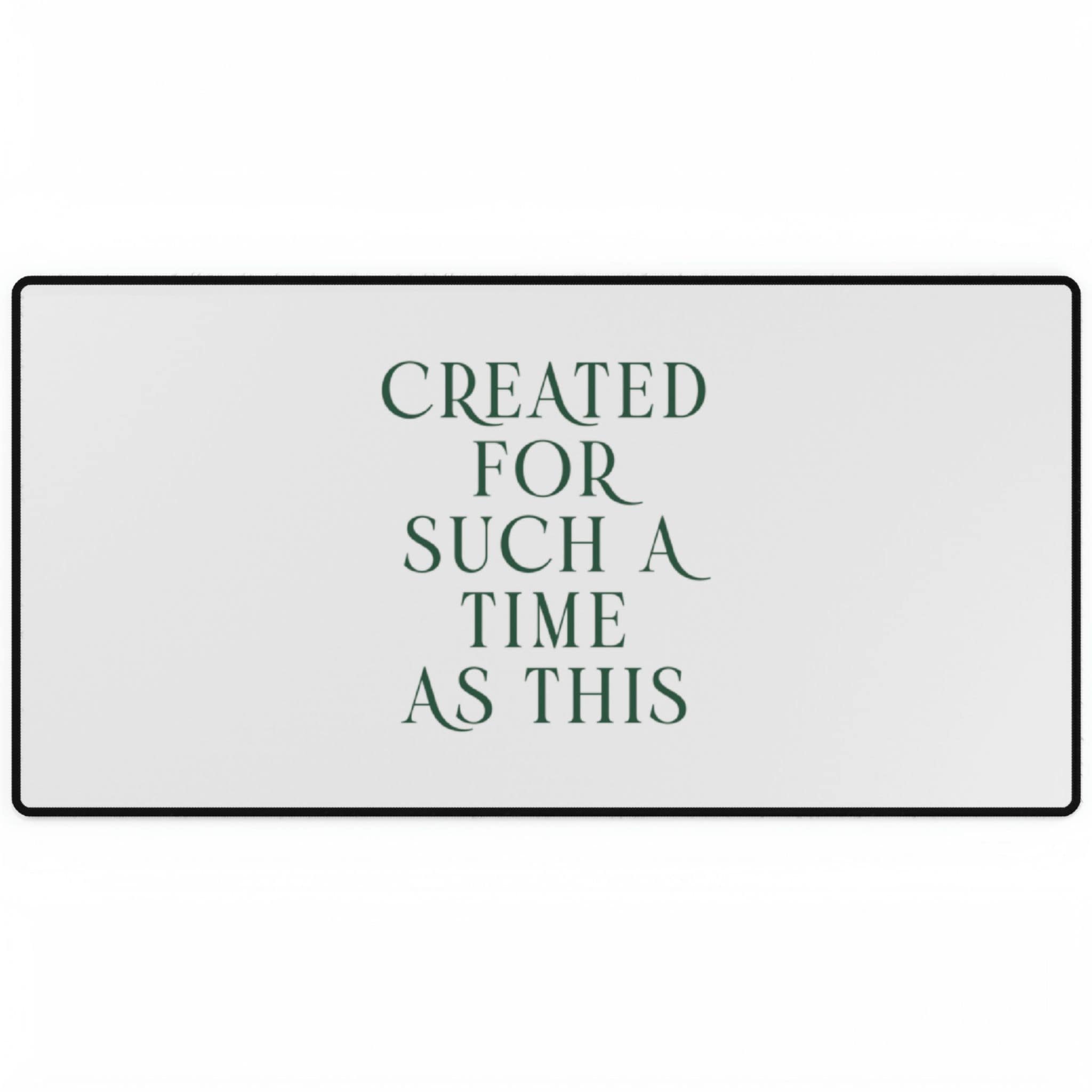 Created For Such A Time As This - Desk Mat