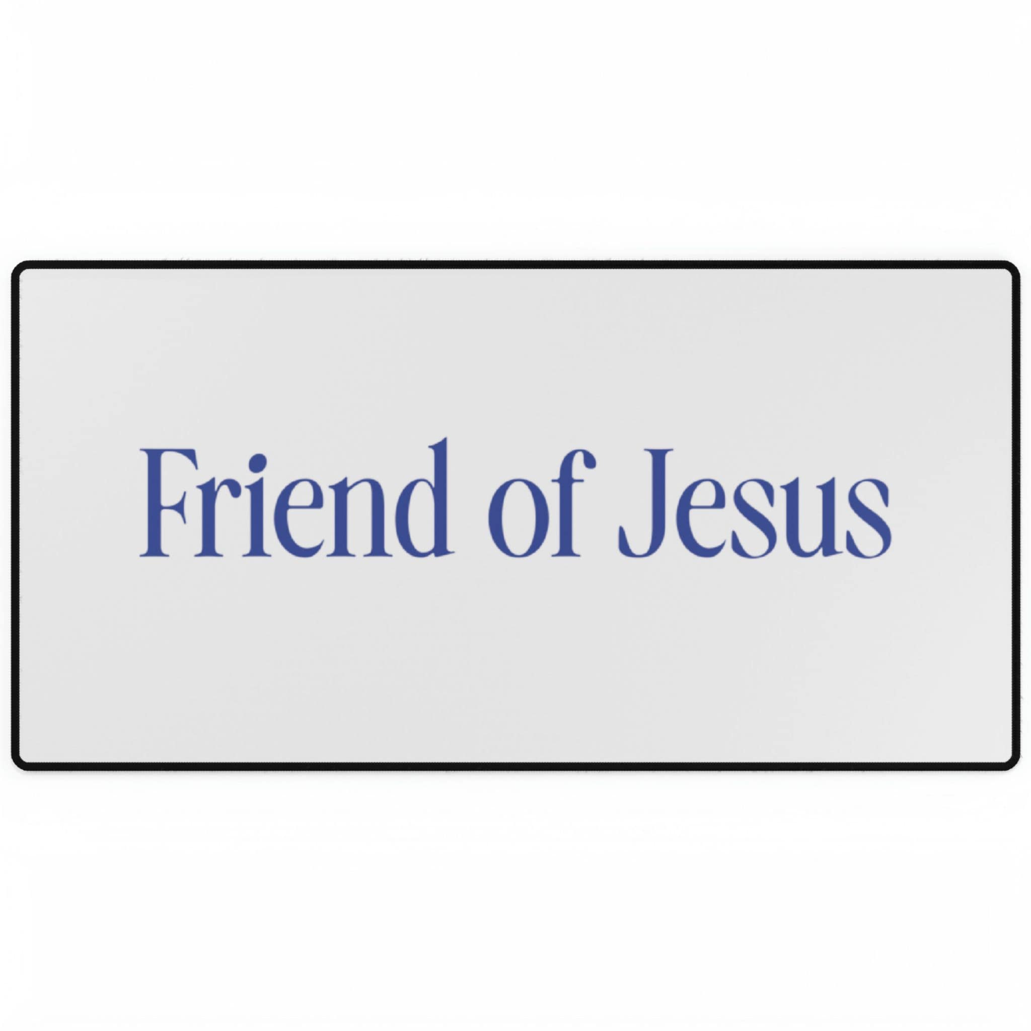 Friend Of Jesus - Desk Mat