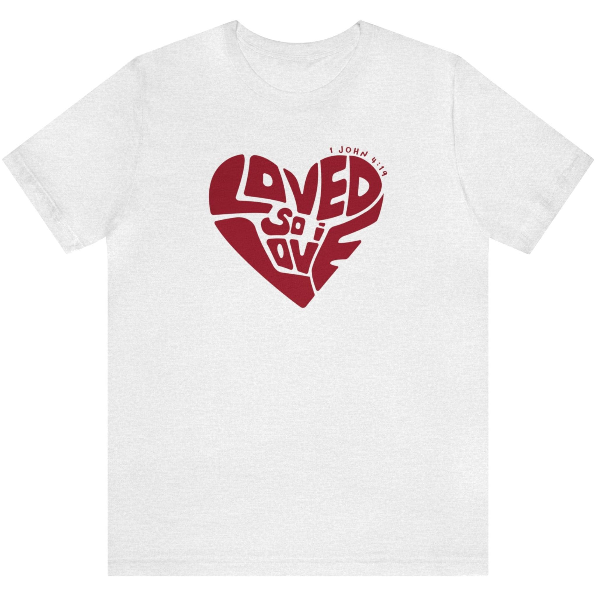 Loved So I Love - Short Sleeve Tee