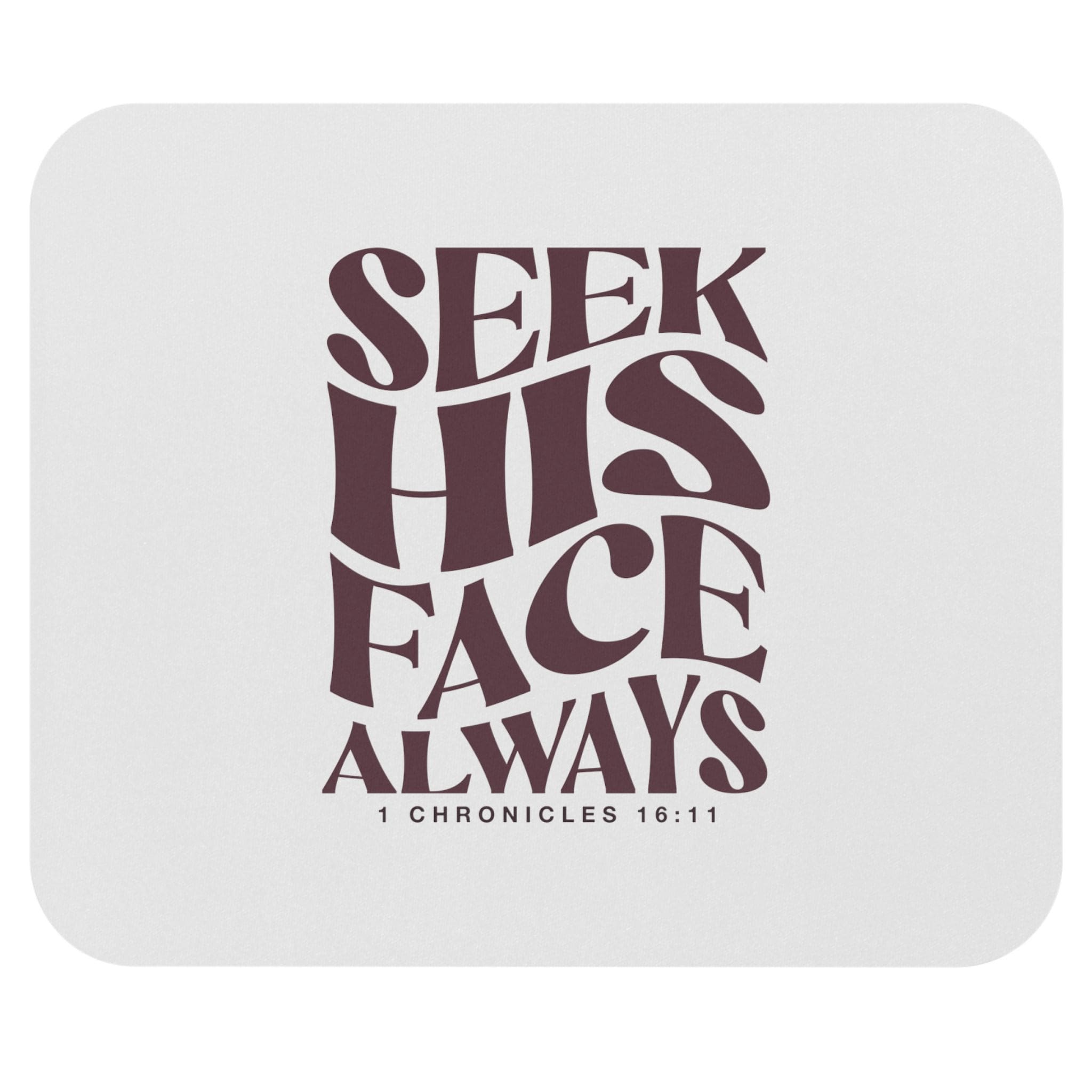 Seek His Face Always - Mouse Pad